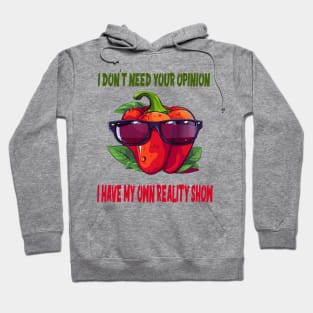 I don't need your opinion; I have my own reality show Hoodie